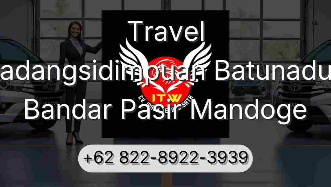 Travel Padangsidimpuan Batunadua Bandar Pasir Mandoge