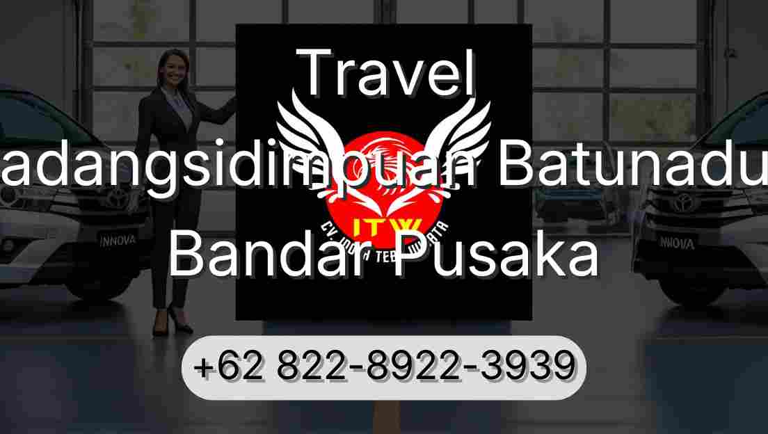 Travel Padangsidimpuan Batunadua Bandar Pusaka