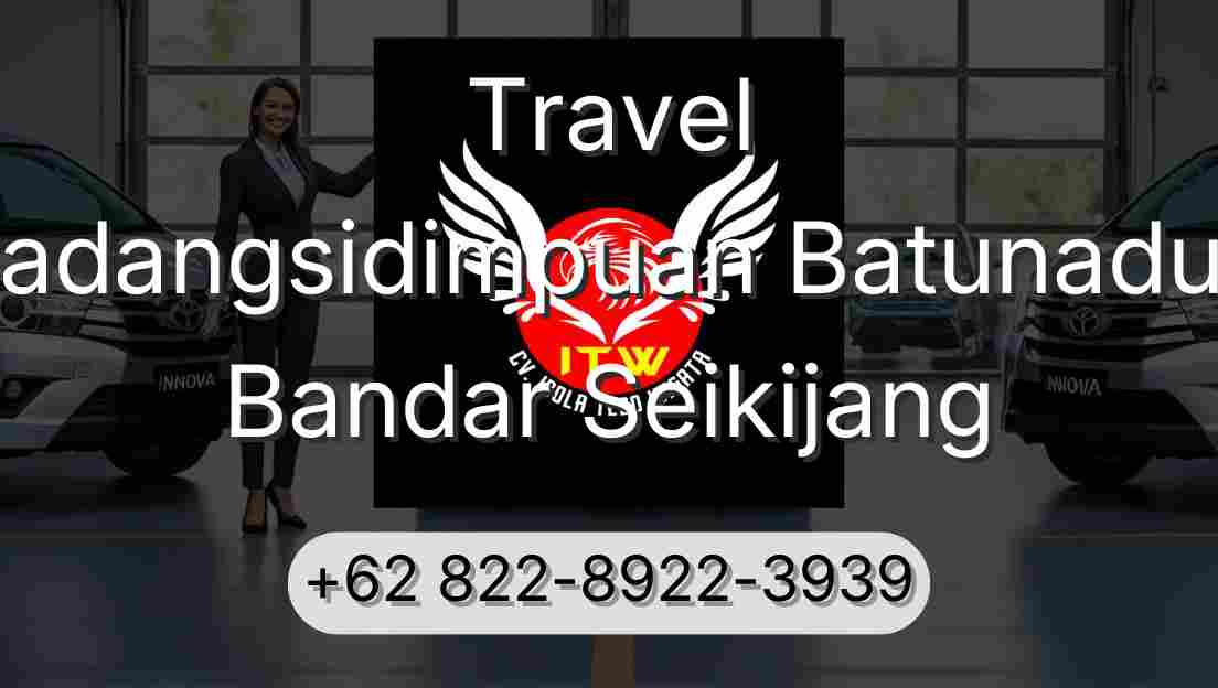 Travel Padangsidimpuan Batunadua Bandar Seikijang