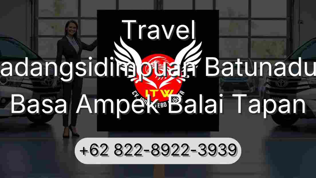 Travel Padangsidimpuan Batunadua Basa Ampek Balai Tapan