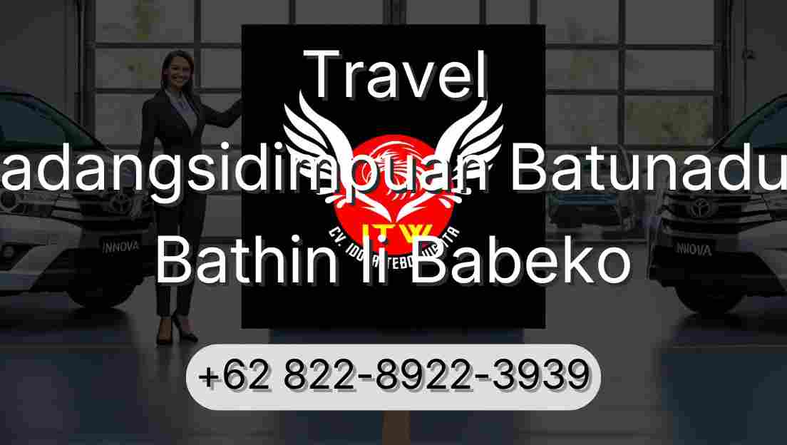 Travel Padangsidimpuan Batunadua Bathin Ii Babeko