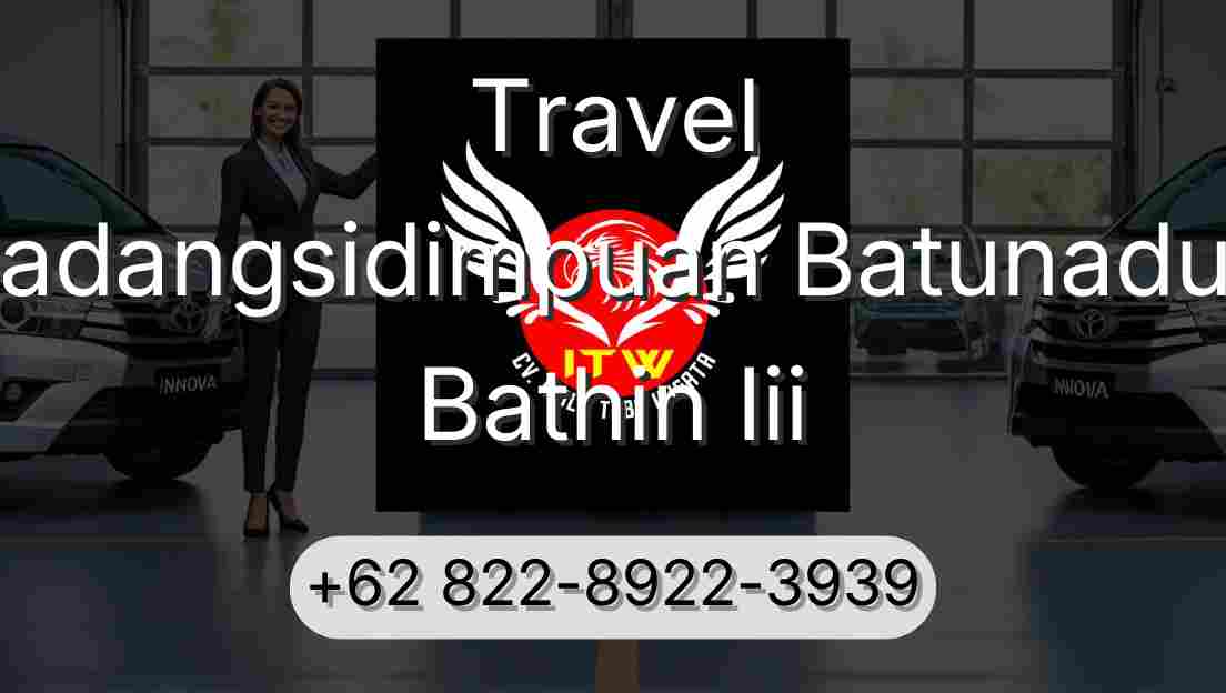 Travel Padangsidimpuan Batunadua Bathin Iii