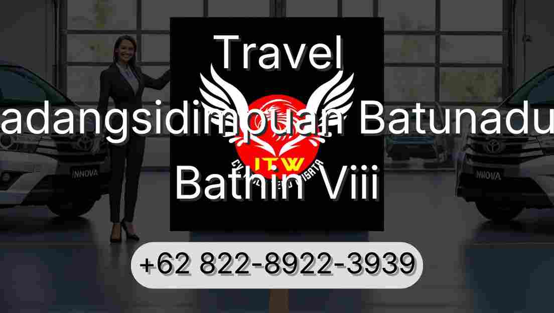Travel Padangsidimpuan Batunadua Bathin Viii