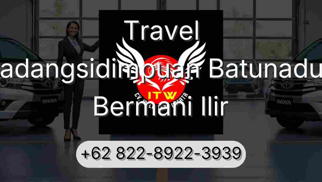 Travel Padangsidimpuan Batunadua Bermani Ilir