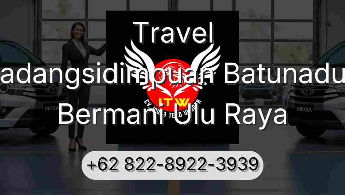 Travel Padangsidimpuan Batunadua Bermani Ulu Raya