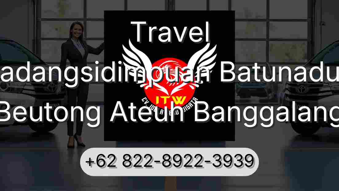 Travel Padangsidimpuan Batunadua Beutong Ateuh Banggalang