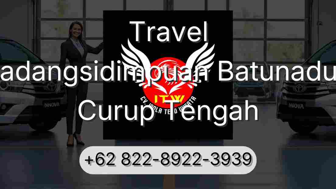 Travel Padangsidimpuan Batunadua Curup Tengah