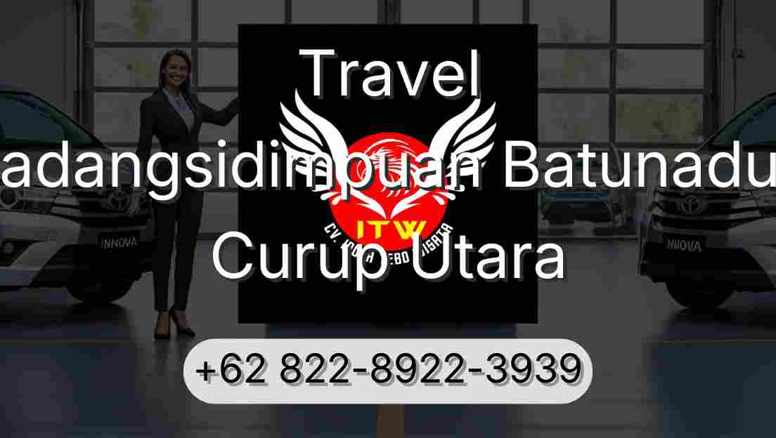 Travel Padangsidimpuan Batunadua Curup Utara