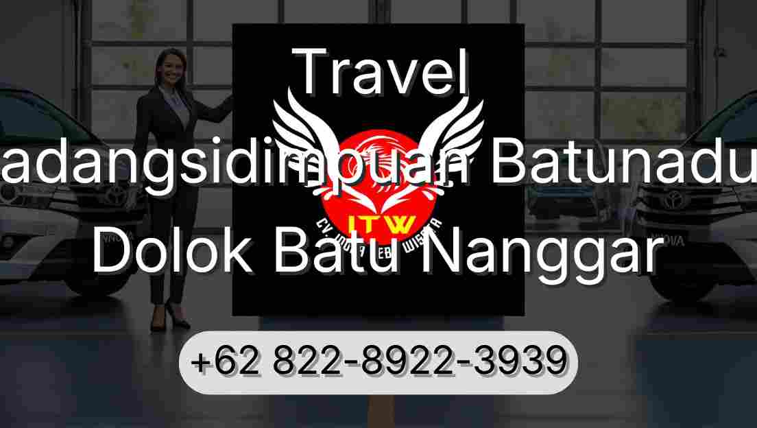 Travel Padangsidimpuan Batunadua Dolok Batu Nanggar