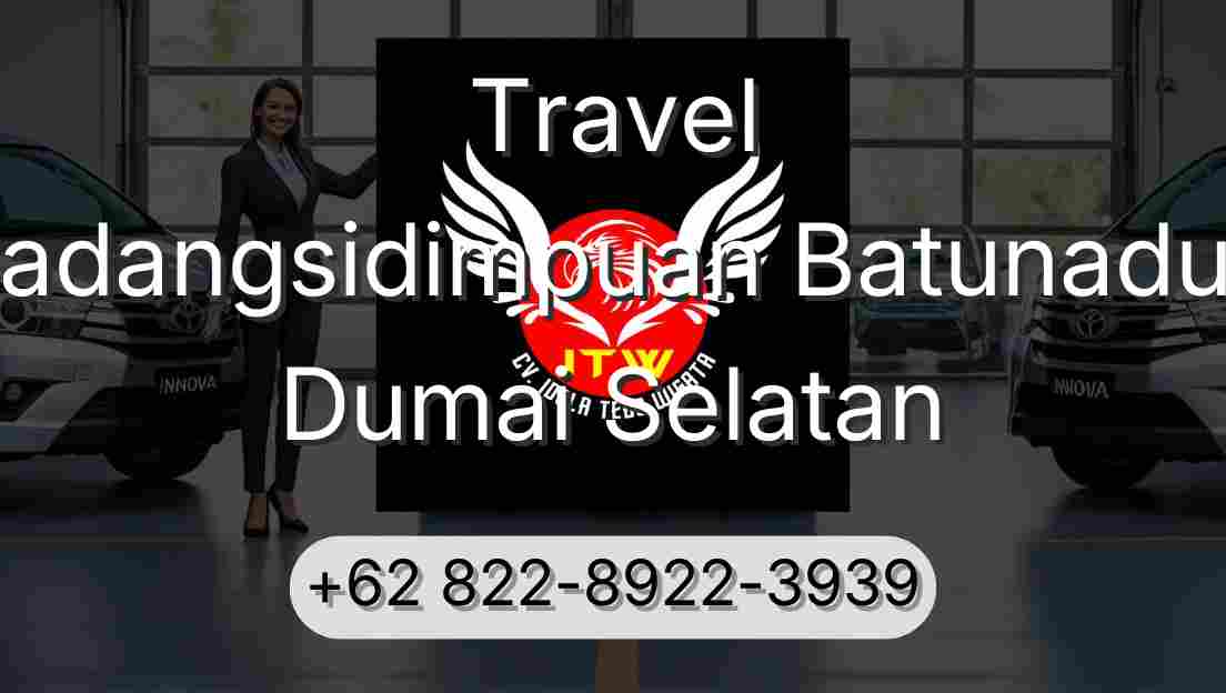 Travel Padangsidimpuan Batunadua Dumai Selatan