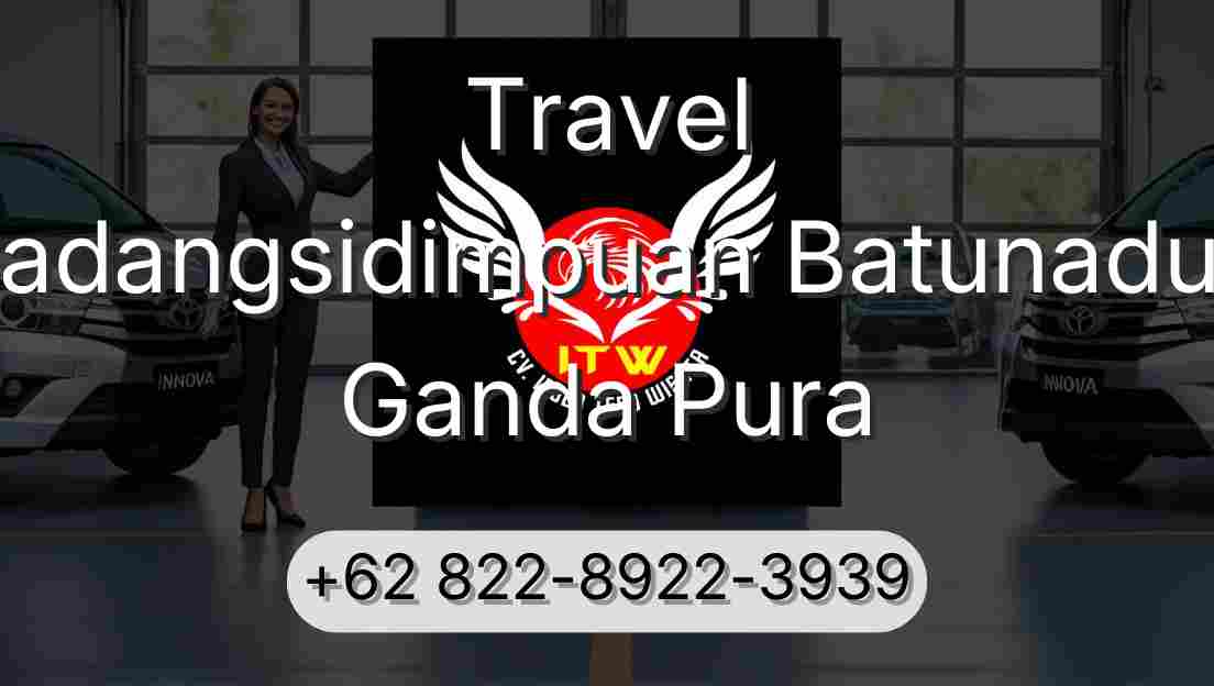 Travel Padangsidimpuan Batunadua Ganda Pura