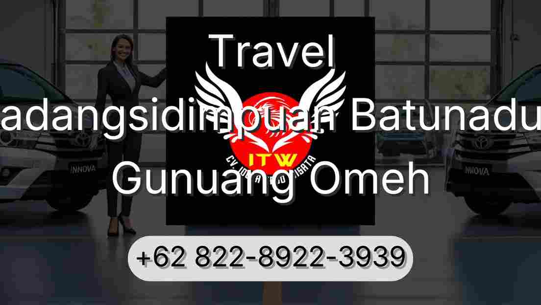 Travel Padangsidimpuan Batunadua Gunuang Omeh