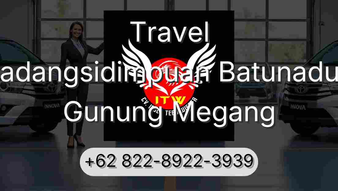 Travel Padangsidimpuan Batunadua Gunung Megang