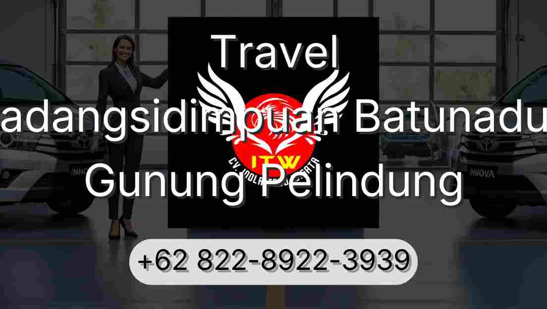 Travel Padangsidimpuan Batunadua Gunung Pelindung