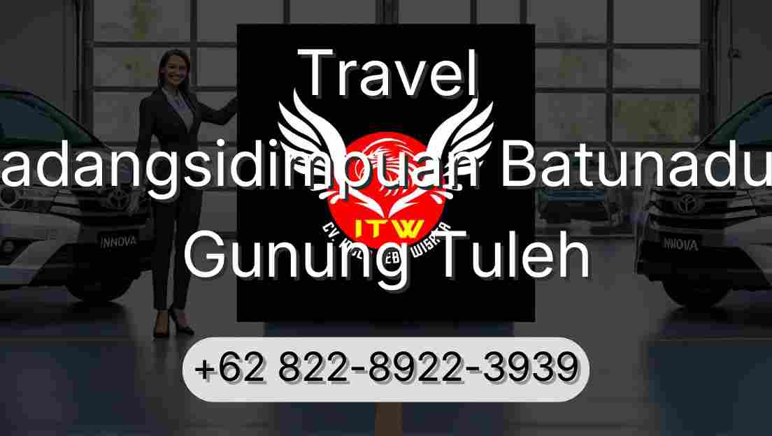 Travel Padangsidimpuan Batunadua Gunung Tuleh