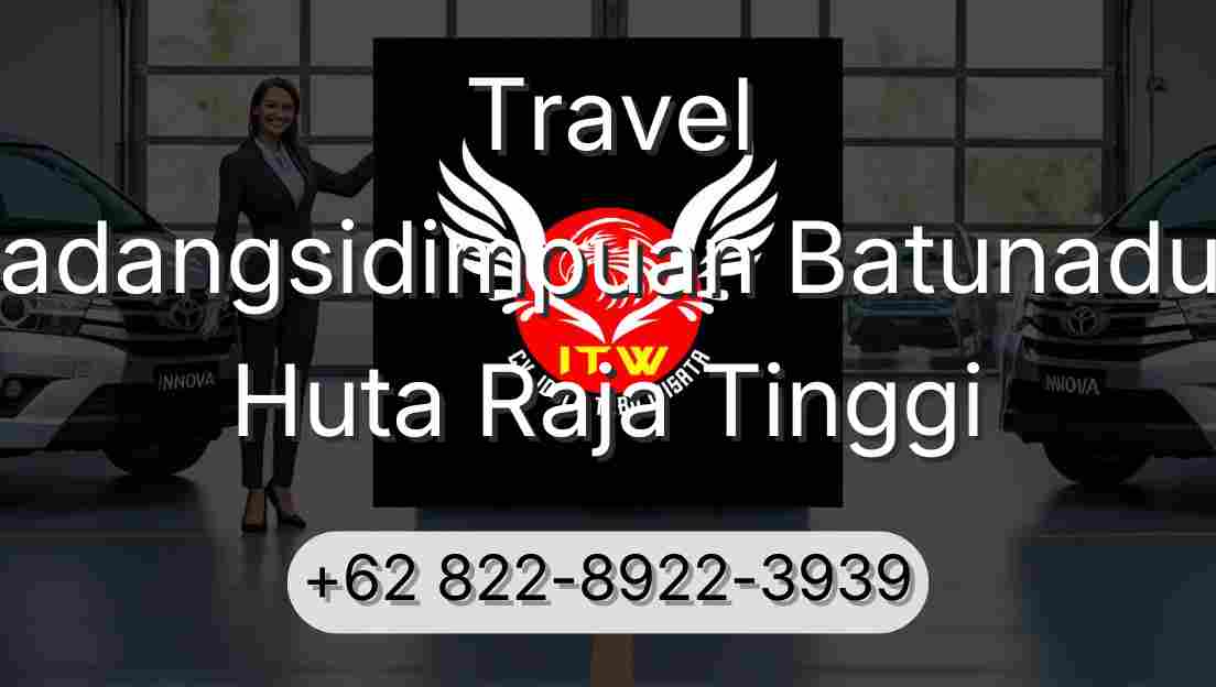 Travel Padangsidimpuan Batunadua Huta Raja Tinggi