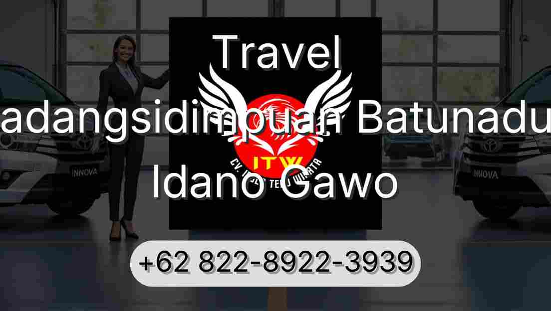 Travel Padangsidimpuan Batunadua Idano Gawo