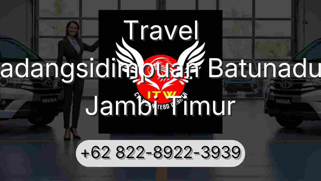 Travel Padangsidimpuan Batunadua Jambi Timur