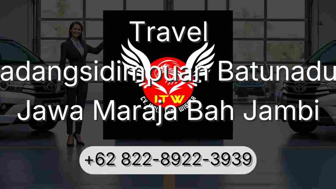 Travel Padangsidimpuan Batunadua Jawa Maraja Bah Jambi