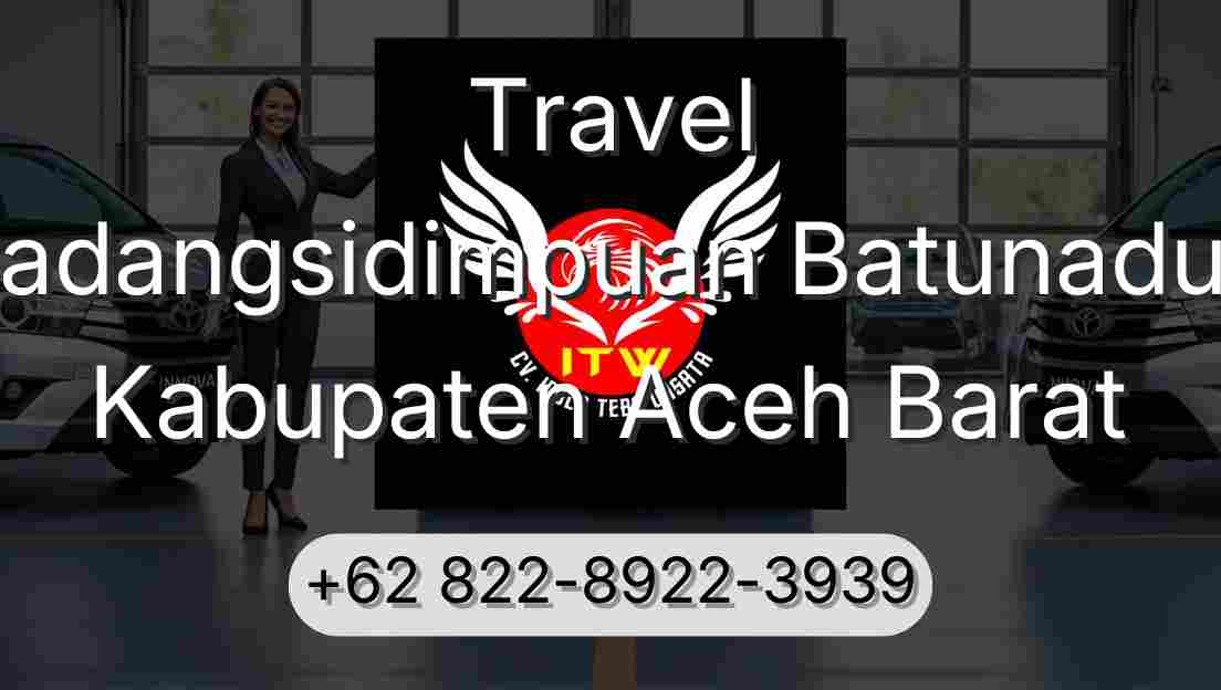 Travel Padangsidimpuan Batunadua Kabupaten Aceh Barat