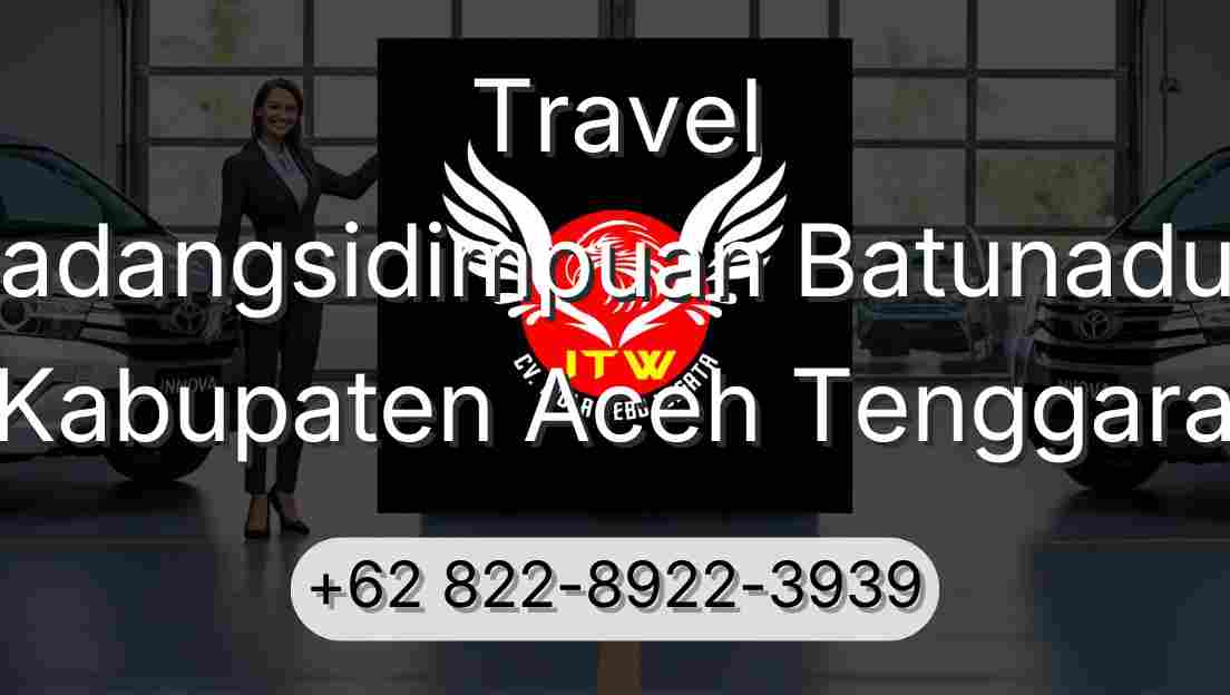 Travel Padangsidimpuan Batunadua Kabupaten Aceh Tenggara