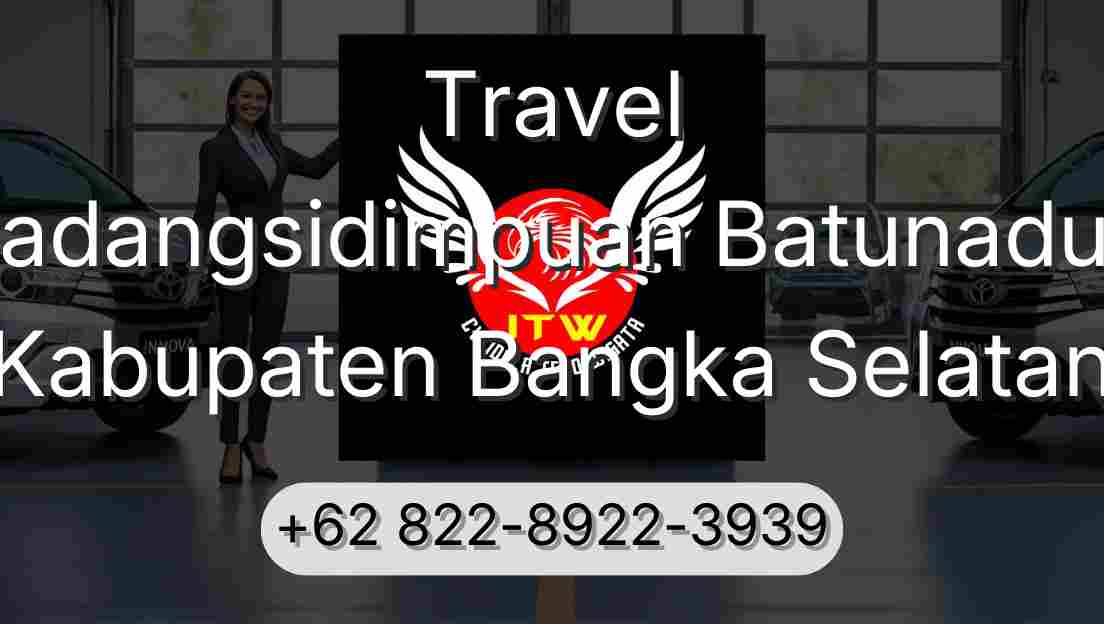Travel Padangsidimpuan Batunadua Kabupaten Bangka Selatan