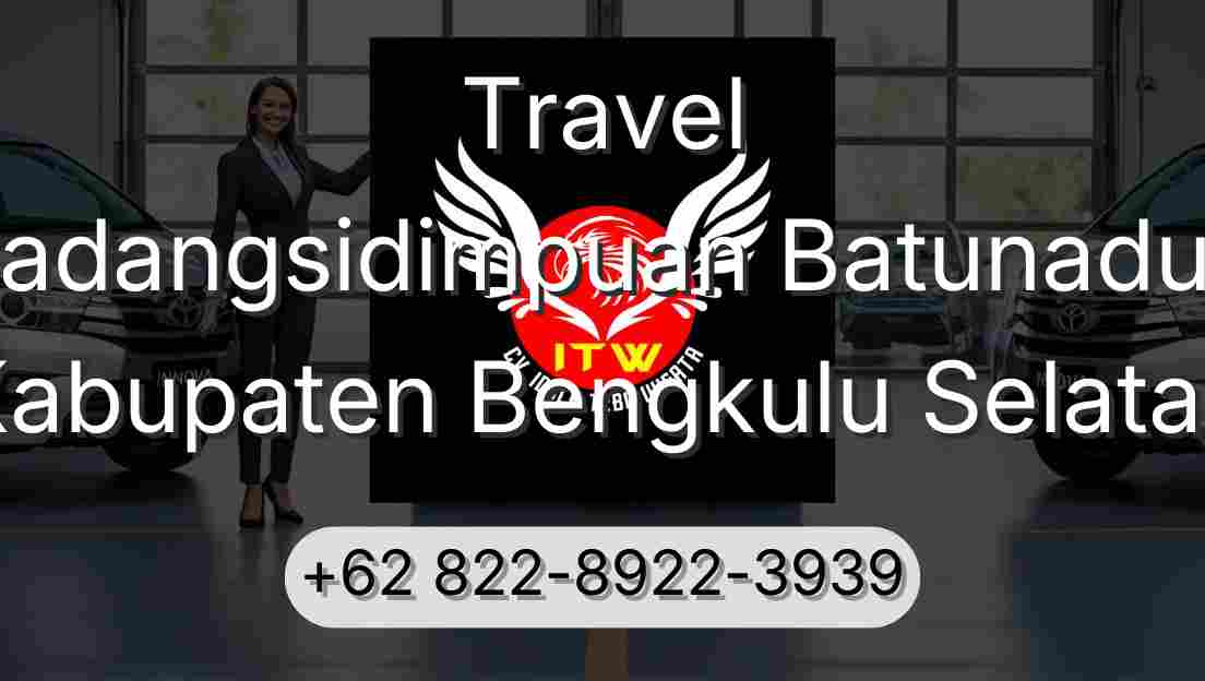 Travel Padangsidimpuan Batunadua Kabupaten Bengkulu Selatan