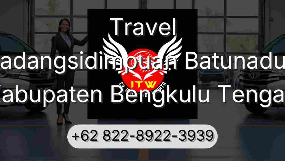 Travel Padangsidimpuan Batunadua Kabupaten Bengkulu Tengah