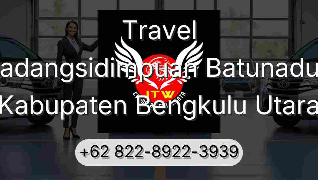 Travel Padangsidimpuan Batunadua Kabupaten Bengkulu Utara