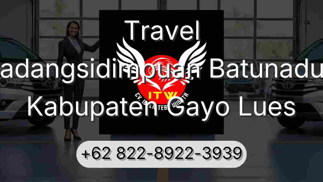 Travel Padangsidimpuan Batunadua Kabupaten Gayo Lues