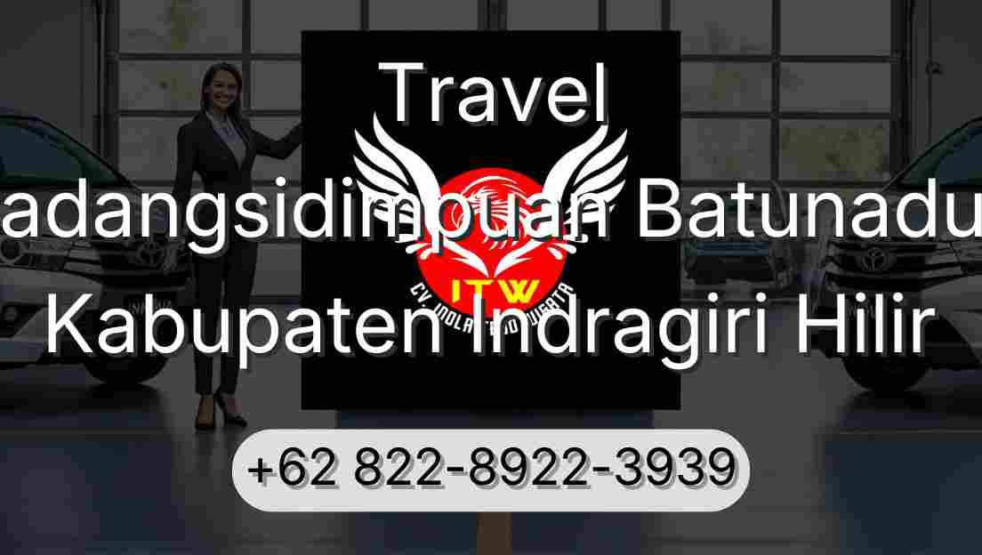 Travel Padangsidimpuan Batunadua Kabupaten Indragiri Hilir