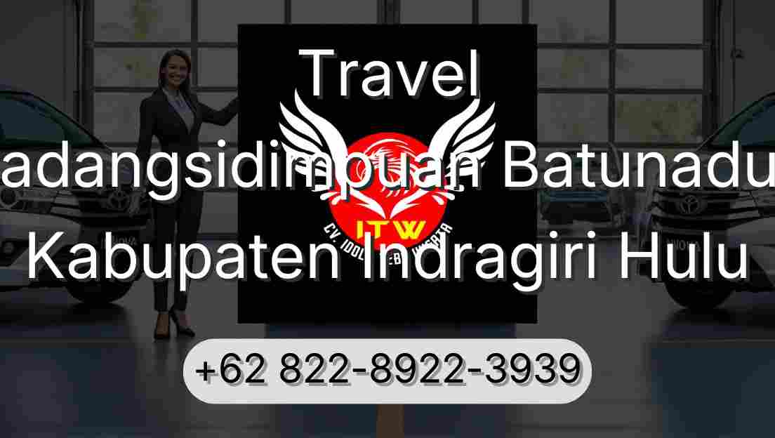 Travel Padangsidimpuan Batunadua Kabupaten Indragiri Hulu