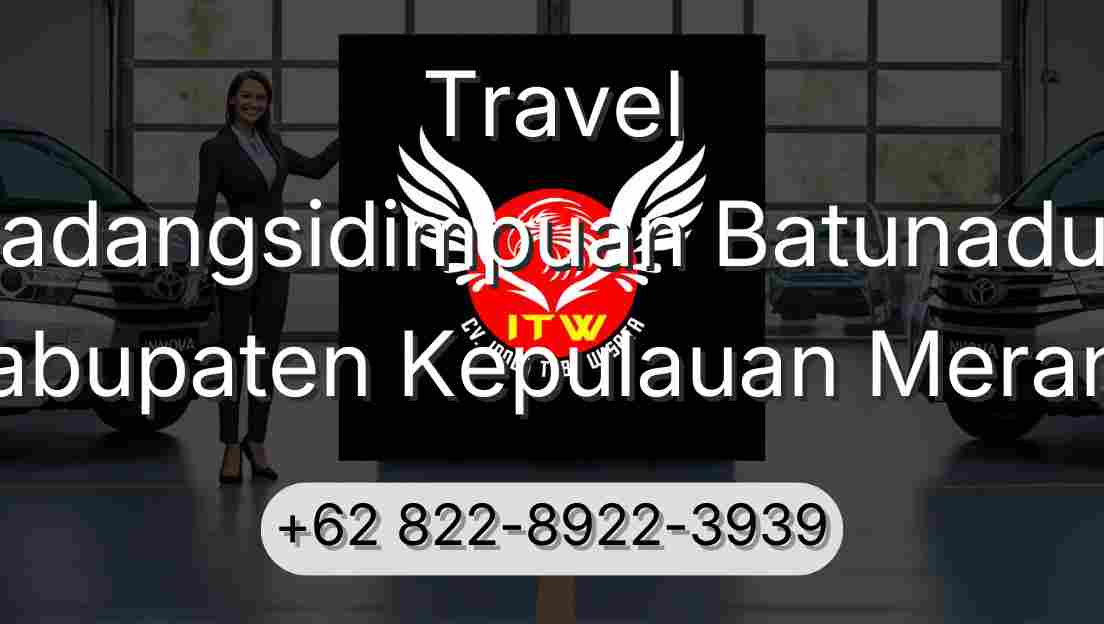 Travel Padangsidimpuan Batunadua Kabupaten Kepulauan Meranti