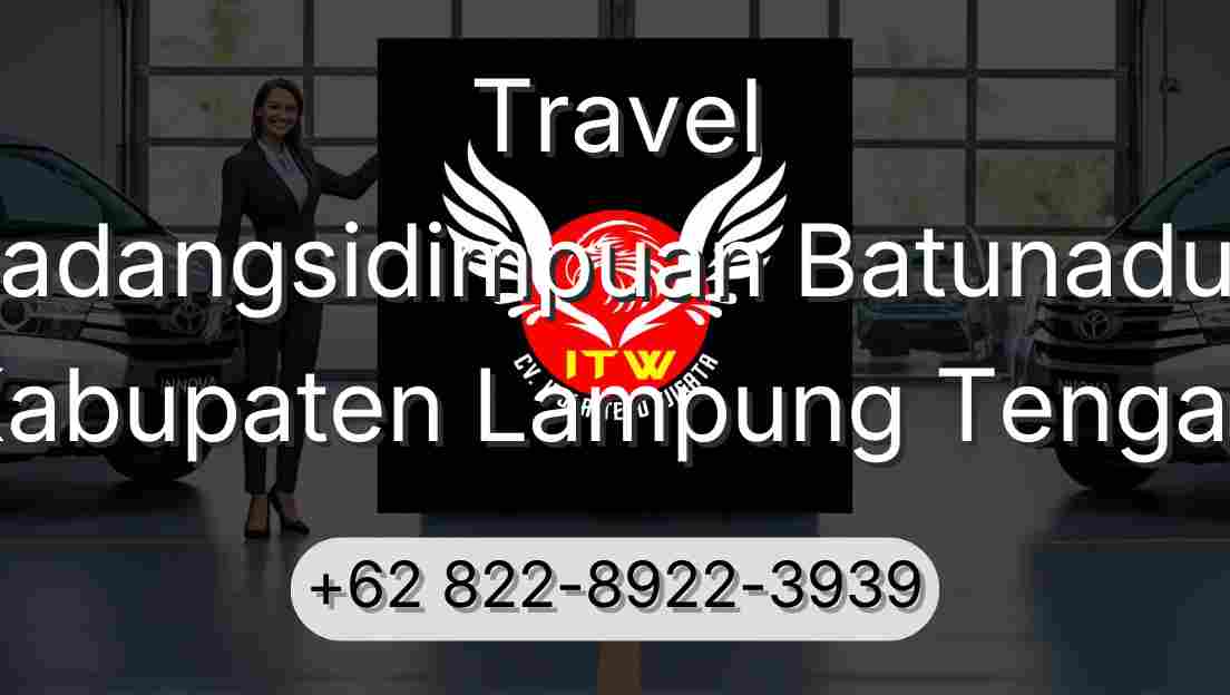 Travel Padangsidimpuan Batunadua Kabupaten Lampung Tengah