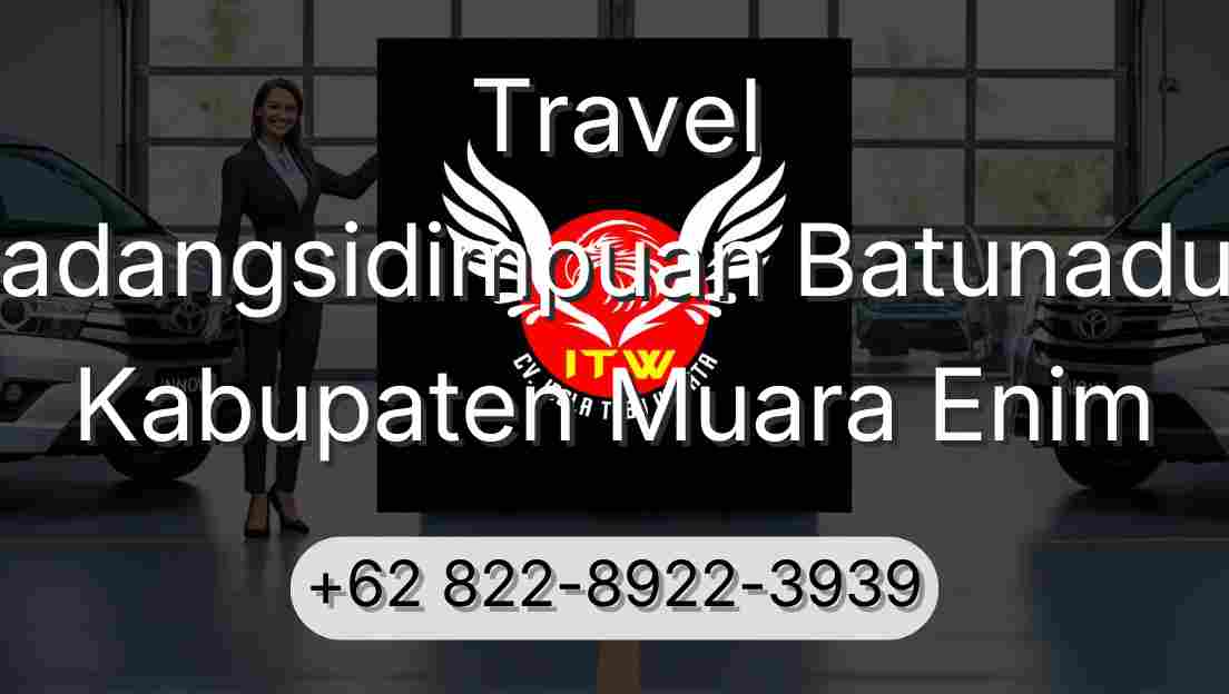 Travel Padangsidimpuan Batunadua Kabupaten Muara Enim