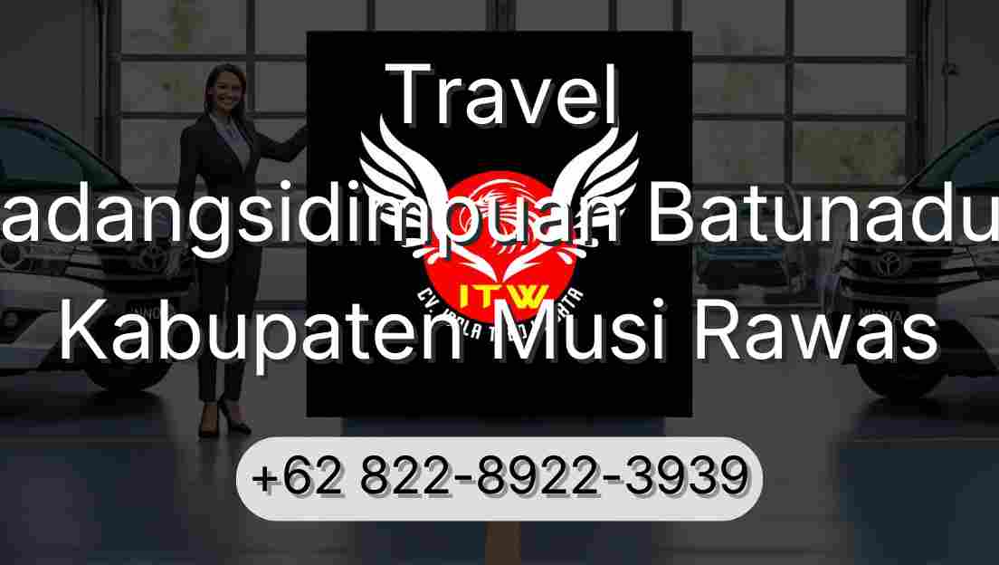 Travel Padangsidimpuan Batunadua Kabupaten Musi Rawas