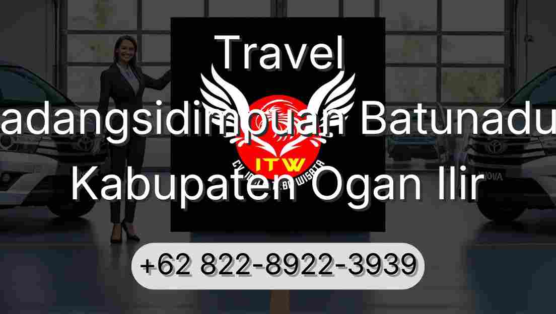 Travel Padangsidimpuan Batunadua Kabupaten Ogan Ilir