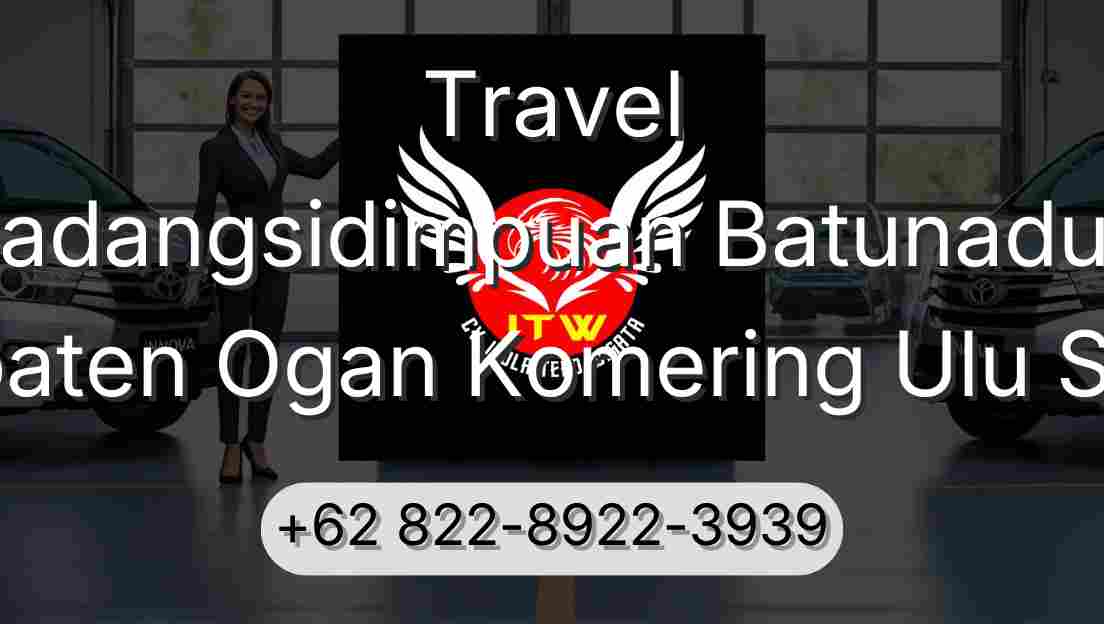 Travel Padangsidimpuan Batunadua Kabupaten Ogan Komering Ulu Selatan