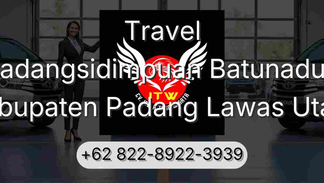 Travel Padangsidimpuan Batunadua Kabupaten Padang Lawas Utara