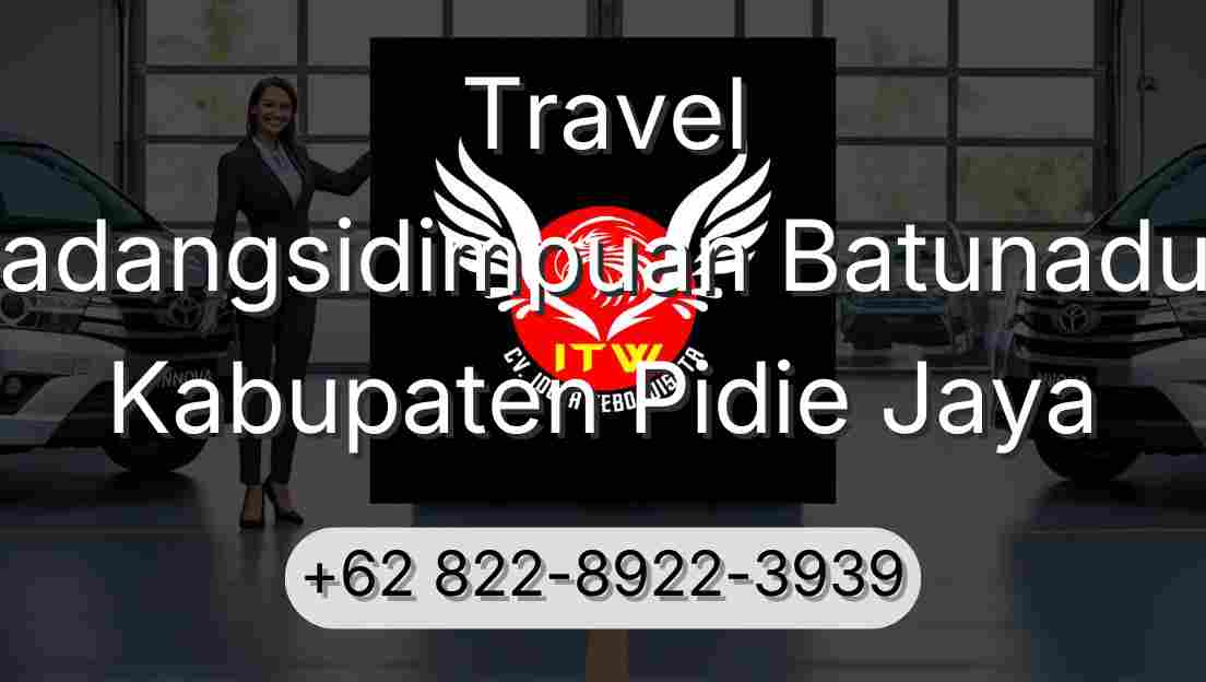 Travel Padangsidimpuan Batunadua Kabupaten Pidie Jaya