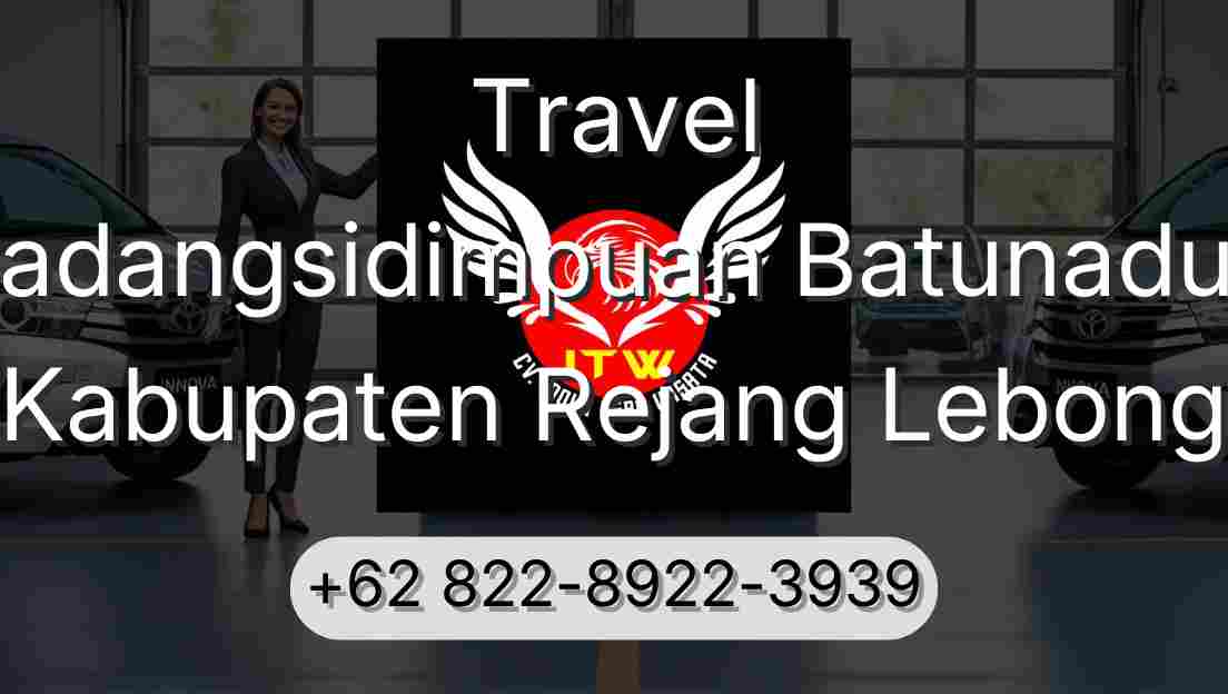 Travel Padangsidimpuan Batunadua Kabupaten Rejang Lebong