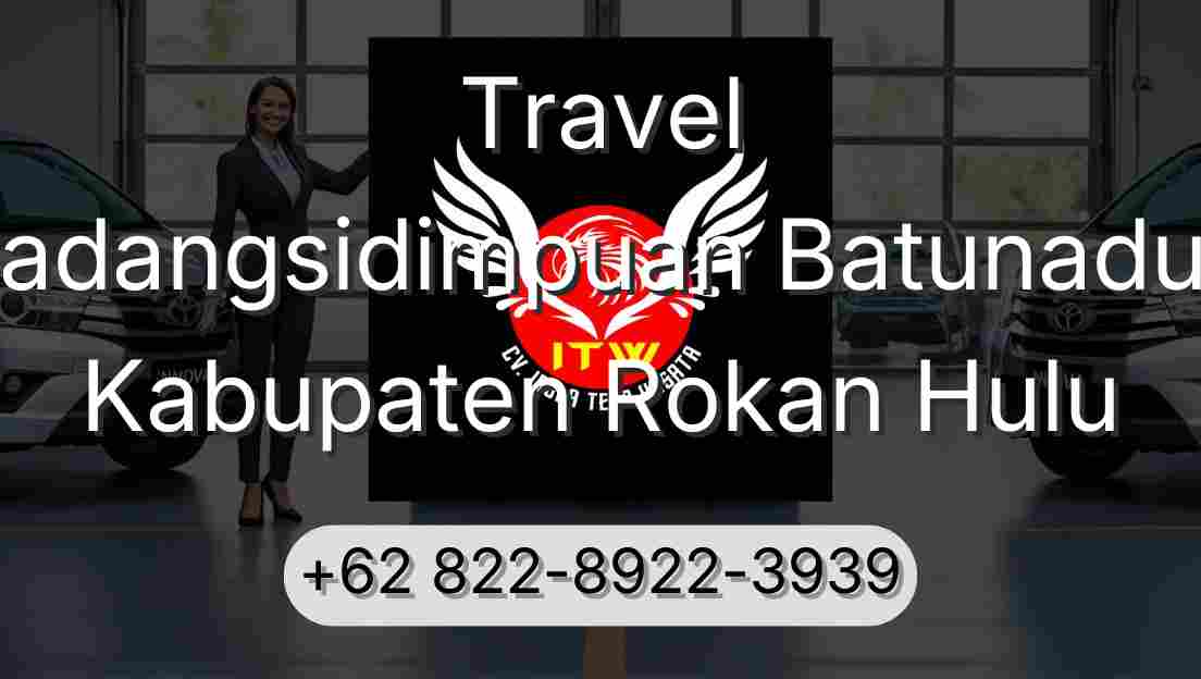 Travel Padangsidimpuan Batunadua Kabupaten Rokan Hulu