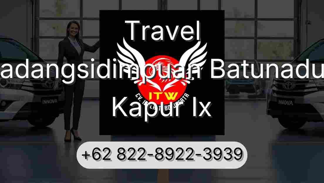 Travel Padangsidimpuan Batunadua Kapur Ix