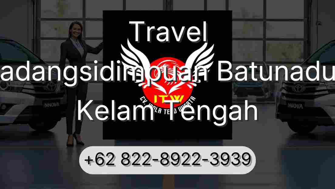 Travel Padangsidimpuan Batunadua Kelam Tengah