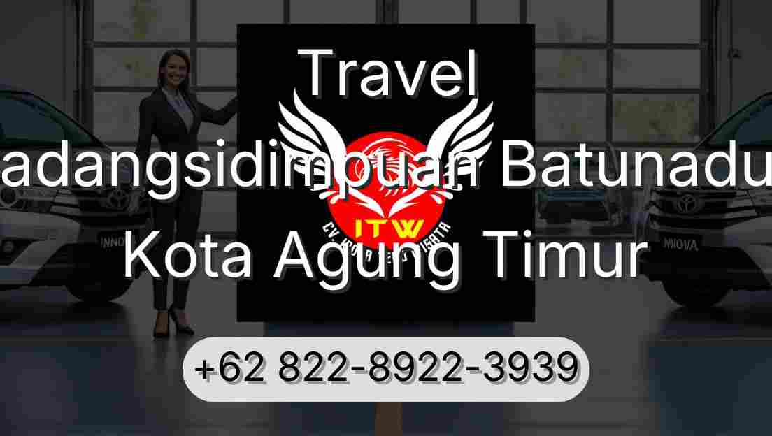 Travel Padangsidimpuan Batunadua Kota Agung Timur