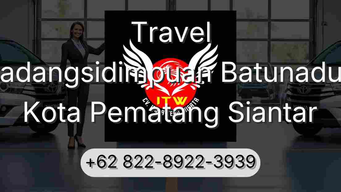 Travel Padangsidimpuan Batunadua Kota Pematang Siantar