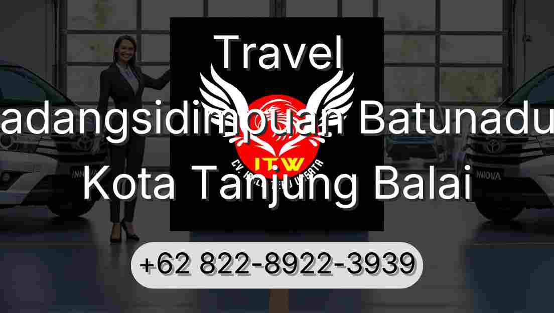 Travel Padangsidimpuan Batunadua Kota Tanjung Balai