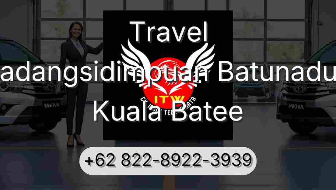 Travel Padangsidimpuan Batunadua Kuala Batee