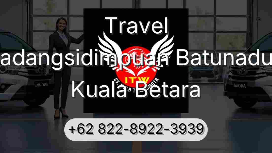Travel Padangsidimpuan Batunadua Kuala Betara