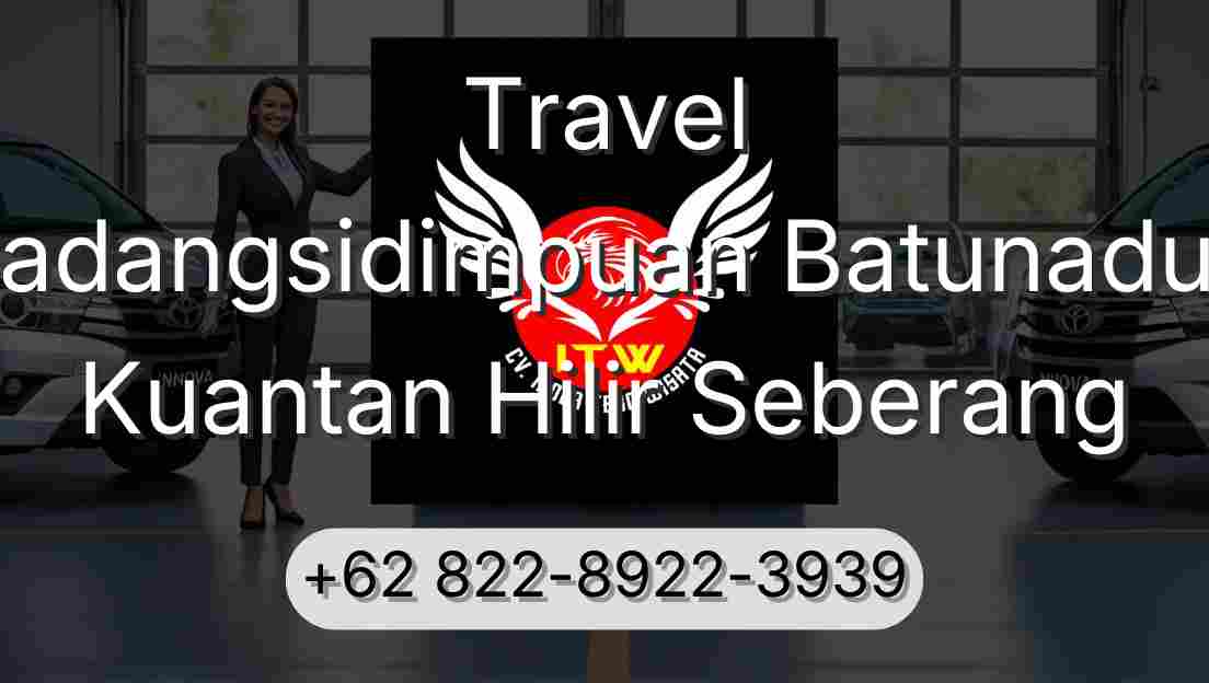Travel Padangsidimpuan Batunadua Kuantan Hilir Seberang